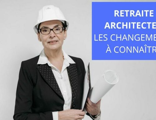 Architectes : quelles sont les nouvelles règles applicables à vos régimes de retraite complémentaire et d’invalidité-décès ?